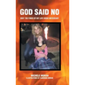 God Said No: Why the fires of my life were necessary
