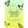 Yin, Yang, Yogini: A Woman's Quest for Balance, Strength and Inner Peace