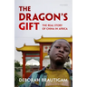 Dragon's Gift: The Real Story of China in Africa