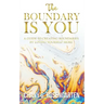 The Boundary Is You: A guide to creating boundaries in your relationships by loving yourself more