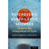 Psychogenic Nonepileptic Seizures: Toward the Integration of Care