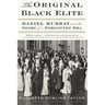 The Original Black Elite: Daniel Murray and the Story of a Forgotten Era