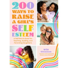 200 Ways to Raise a Girl's Self-Esteem: A Self Worth Book for Teaching, Guiding, and Parenting Daughters (Adolescent Health, Psychology, & Counseling)
