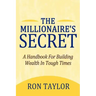 The Millionaire's Secret: A Handbook for Building Wealth in Tough Times
