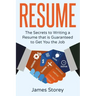 Resume: The Secrets to Writing a Resume that is Guaranteed to Get You the Job