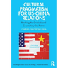 Cultural Pragmatism for Us-China Relations: Breaking the Gridlock and Co-Creating Our Future