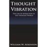 Thought Vibration or the Law of Attraction in the Thought World