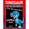 Dinosaur Coloring Easy Big Pictures Animal Fun: Hours Of Entertainment For Toddlers And Young Children