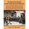 An American Family of the Underground Railroad: The story of one family's experience as safe-house operators on the nation's Underground Railroad, and