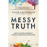 Messy Truth: How to Foster Community Without Sacrificing Conviction