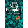 Find Your Mini Pumpkin: Life Lessons to Live with Purpose