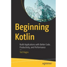 Beginning Kotlin: Build Applications with Better Code, Productivity, and Performance