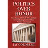 Politics over Honor: True Story of Rfk & Jfk's Default in Combating Crime When Politics Intervened