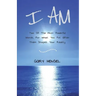 I Am: Two Of The Most Powerful Words, For What You Put After Them Shapes Your Reality