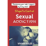 How To Control Sexual Addictuion: Reclaiming Your Self-Respect By Living Clean