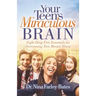 Your Teen's Miraculous Brain: Eight Drug-Free Essentials for Overcoming Teen Mental Illness