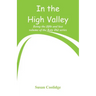 In the High Valley: Being the fifth and last volume of the Katy Did series