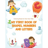 My First Book Of Shapes, Numbers and Letters: Coloring Book for One Year Olds