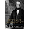 The Trial of Andrew Johnson: A Biography of the Reconstruction Era President