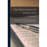The Principles of Language: Containing a Full Grammatical Analysis of English Poetry, Confirmed by Syllogistic Reasoning and Logical Induction: Wi