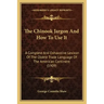 The Chinook Jargon And How To Use It: A Complete And Exhaustive Lexicon Of The Oldest Trade Language Of The American Continent (1909)