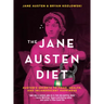 The Jane Austen Diet: Austen's Secrets to Food, Health, and Incandescent Happiness