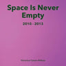 Space Is Never Empty 2010 - 2013