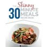 The Skinny 30 Minute Meals Recipe Book: Great Food, Easy Recipes, Prepared & Cooked In 30 Minutes Or Less. All Under 300,400 & 500 Calories