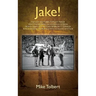 Jake!: The Last Southern Populist Mayor Who Transformed Jacksonville, Florida from a Sleepy City with an Inferiority Complex