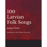 100 Latvian Folk Songs - Sheet Music for Voice, Piano or Piano Solo