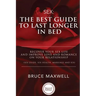 The Best Guide to Last Longer in Bed: Recover Your Sex Life and Improve Love and Romance on Your Relationship: Sex Guide, Sex Health, Marriage and Sex