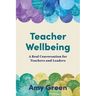 Teacher Wellbeing: A Real Conversation for Teachers and Leaders