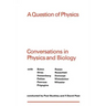 A Question of Physics: Conversations in Physics and Biology