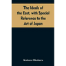 The ideals of the east, with special reference to the art of Japan
