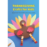 Thanksgiving Crafts for Kids: Simple Crafts That Will Be So Much Fun to Make