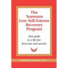 The Sorensen Low Self Esteem Recovery Program: Your guide to a life free of fear and anxiety