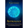 Astrology: Make Better Decisions to Achieve Your Dreams (A Guide to Understanding Your Birth Chart, Star Sign, and Ideal Relationship Partner)
