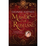 Mawde of Roseland: An unfortunate child. A determined adult. A lie that rocks the throne.