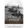 The Siege of Bastogne: The History of the Turning Point in the Battle of the Bulge