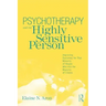 Psychotherapy and the Highly Sensitive Person: Improving Outcomes for That Minority of People Who Are the Majority of Clients