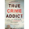 True Crime Addict: How I Lost Myself in the Mysterious Disappearance of Maura Murray