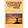 Conquer Change and Win: An Easy-to-Read, Fun Book about the Serious Subject of Change