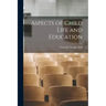 Aspects of Child Life and Education