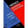 French Business Situations: A Spoken Language Guide