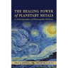 The Healing Power of Planetary Metals in Anthroposophic and Homeopathic Medicine