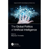 The Global Politics of Artificial Intelligence