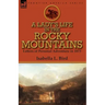 A Lady's Life in the Rocky Mountains: Letters of Personal Adventure in 1873