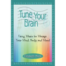Tune Your Brain: Using Music to Manage Your Mind, Body, and Mood
