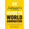 An Introvert's Guide to World Domination: Become a High Level Networker and Upgrade Your Life