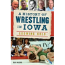 A History of Wrestling in Iowa: Growing Gold